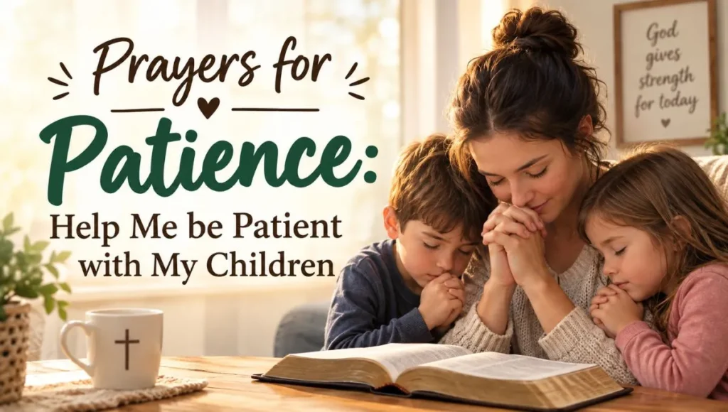 Prayers for Patience: Help Me be Patient with My Children